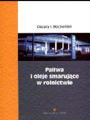 Paliwa i oleje smarujące w rolnictwie SGGW. Autor: Bocheński Cezary. Dadada.pl Okładka książki Paliwa i oleje smarujące w rolnictwie SGGW