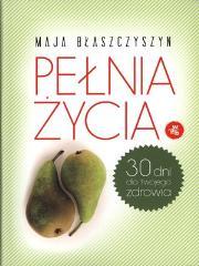 Okładka książki Pełnia życia. 30 dni dla twojego zdrowia