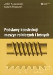 Podstawy konstrukcjii maszyn rolniczych ...SGGW. Autor: Kuczewski Józef, Miszczak Maciej. Dadada.pl Okładka książki Podstawy konstrukcjii maszyn rolniczych ...SGGW