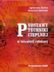 Podstawy techniki cieplnej w inżynierii rol. SGGW. Autor: Kaleta Agnieszka, Górnicki Krzysztof. Dadada.pl Okładka książki Podstawy techniki cieplnej w inżynierii rol. SGGW