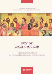Przyjdź, Ojcze ubogich! Materiały duszpasterskie na tydzień przed Zesłaniem Ducha Świętego. Autor: abp. Wojciech Polak, ks. Piotr Ostański. Dadada.pl Okładka książki Przyjdź, Ojcze ubogich! Materiały duszpasterskie na tydzień przed Zesłaniem Ducha Świętego