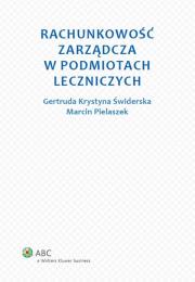 Rachunkowość zarządcza w podmiotach leczniczych. Autor: Świderska Gertruda Krystyna, Pielaszek Marcin. Dadada.pl Okładka książki Rachunkowość zarządcza w podmiotach leczniczych