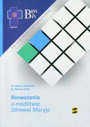 Rozważania o modlitwie Zdrowaś Maryjo. Autor: Cholewa Marcin, Gilski Marek. Dadada.pl Okładka książki Rozważania o modlitwie Zdrowaś Maryjo