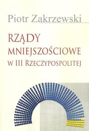 Rządy mniejszościowe w III Rzeczypospolitej. Autor: Zakrzewski Piotr. Dadada.pl Okładka książki Rządy mniejszościowe w III Rzeczypospolitej