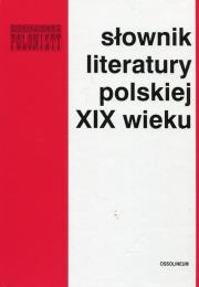 Słownik literatury polskiej XIX wieku. Autor: Kowalczykowa Alina, Józef Bachórz (red.). Dadada.pl Okładka książki Słownik literatury polskiej XIX wieku
