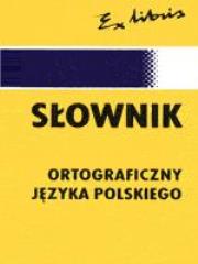 Słownik ortograficzny EXLIBRIS. Autor: Ewa Jędrzejko, Skudrzykowa Aldona, Urban Krystyna. Dadada.pl Okładka książki Słownik ortograficzny EXLIBRIS