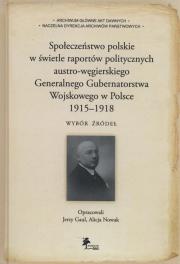 Okładka książki Społeczeństwo polskie w świetle raportów politycznych austro-węgierskiego Generalnego Gubernatorstwa Wojskowego w Polsce 1915-1918.