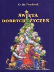 Święta dobrych życzeń. Autor: Jan Twardowski. Dadada.pl Okładka książki Święta dobrych życzeń