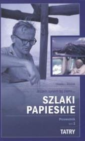Szlaki papieskie. Przewodnik. Tom 1. Tatry. Autor: Urszula J. Własiuk. Dadada.pl Okładka książki Szlaki papieskie. Przewodnik. Tom 1. Tatry