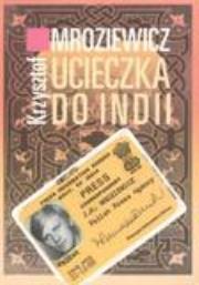 Ucieczka do Indii - Krzysztof Mroziewicz. Autor: Krzysztof Mroziewicz. Dadada.pl Okładka książki Ucieczka do Indii - Krzysztof Mroziewicz