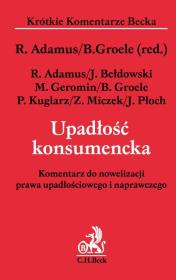 Upadłość konsumencka Komentarz do nowelizacji prawa upadłościowego i naprawczego. Autor: R.Adamus, B.Groele. Dadada.pl Okładka książki Upadłość konsumencka Komentarz do nowelizacji prawa upadłościowego i naprawczego
