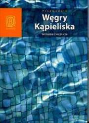 Węgry. Kąpieliska termalne i lecznicze Wyd. II. Autor: Swajdo Jarosław, Chojnacka Monika. Dadada.pl Okładka książki Węgry. Kąpieliska termalne i lecznicze Wyd. II