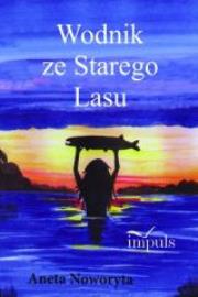 Wodnik ze Starego Lasu. Autor: Noworyta Aneta. Dadada.pl Okładka książki Wodnik ze Starego Lasu