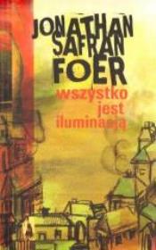 Wszystko jest iluminacją. Autor: Jonathan Safran Foer. Dadada.pl Okładka książki Wszystko jest iluminacją