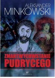 Zmartwychwstanie Pudrycego. Autor: Minkowski Aleksander. Dadada.pl Okładka książki Zmartwychwstanie Pudrycego
