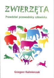 Zwierzęta. Prawdziwi przewodnicy człowieka. Autor: Grzegorz Kaźmierczak. Dadada.pl Okładka książki Zwierzęta. Prawdziwi przewodnicy człowieka