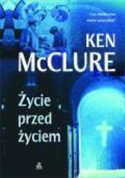 Życie przed życiem - Ken McClure. Autor: McClure Ken. Dadada.pl Okładka książki Życie przed życiem - Ken McClure