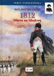 1812 Tom 1 Marsz na Moskwę. Autor: Austin Paul Britten. Dadada.pl Okładka książki 1812 Tom 1 Marsz na Moskwę
