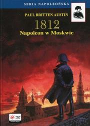 1812 Tom 2 Napoleon w Moskwie. Autor: Austin Paul Britten. Dadada.pl Okładka książki 1812 Tom 2 Napoleon w Moskwie