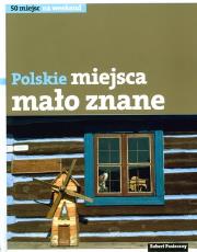 50 miejsc na weekend. Miejsca mało znane. Autor: Pasieczny Robert. Dadada.pl Okładka książki 50 miejsc na weekend. Miejsca mało znane