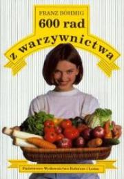600 rad z warzywnictwa. Autor: F. Bohmig. Dadada.pl Okładka książki 600 rad z warzywnictwa