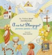 Okładka książki A co to? Dlaczego? pierwsze pytania o wiarę