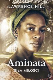 Aminata - siła miłości. Autor: Lawrence Hill. Dadada.pl Okładka książki Aminata - siła miłości