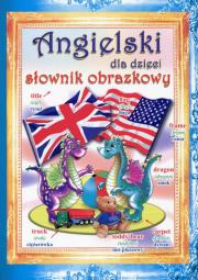 Angielski dla dzieci Słownik obrazkowy. Autor: Ostrowska-Myślak Monika, Guzowska Beata. Dadada.pl Okładka książki Angielski dla dzieci Słownik obrazkowy