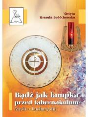 Bądź jak lampka przed tabernakulum. Autor: św. Urszula Ledóchowska. Dadada.pl Okładka książki Bądź jak lampka przed tabernakulum