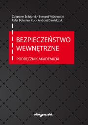 Bezpieczeństwo wewnętrzne Podręcznik akademicki. Autor: Ścibiorek Zbigniew, Wiśniewski Bernard, Kuc Bolesław Rafał, Dawidczyk Andrzej. Dadada.pl Okładka książki Bezpieczeństwo wewnętrzne Podręcznik akademicki