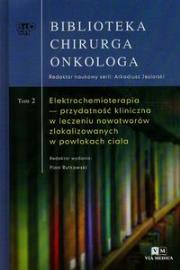 Biblioteka Chirurga Inkologa Tom 2 Elektrochemioterapia przydatność kliniczna w leczeniu nowotworów zlokalizowanych w powłokach ciała. Wydawca: Via Medica. Dadada.pl Opakowanie Biblioteka Chirurga Inkologa Tom 2 Elektrochemioterapia przydatność kliniczna w leczeniu nowotworów zlokalizowanych w powłokach ciała