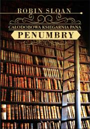 Całodobowa księgarnia Pana Penumbry. Autor: Sloan Robin. Dadada.pl Okładka książki Całodobowa księgarnia Pana Penumbry