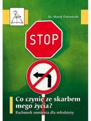 Co czynię ze skarbem mego życia? Rachunek sumienia. Autor: Ks. Marek Dziewiecki. Dadada.pl Okładka książki Co czynię ze skarbem mego życia? Rachunek sumienia