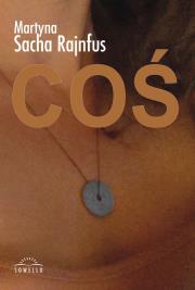 Coś. Autor: Sacha-Rajnfus Martyna. Dadada.pl Okładka książki Coś