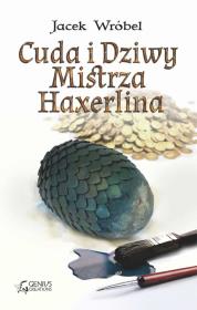 Cuda i Dziwy Mistrza Haxerlina. Autor: Wróbel Jacek. Dadada.pl Okładka książki Cuda i Dziwy Mistrza Haxerlina