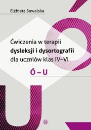 Ćwiczenia w terapii dysleksji i dysortografii dla uczniów klas 4-6 Ó-U. Autor: Elżbieta Suwalska. Dadada.pl Okładka książki Ćwiczenia w terapii dysleksji i dysortografii dla uczniów klas 4-6 Ó-U