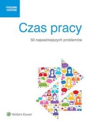 Czas pracy. Wydawca: Wolters Kluwer. Dadada.pl Opakowanie Czas pracy