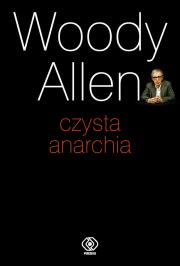 Czysta anarchia - Woody Allen. Autor: Woody Allen. Dadada.pl Okładka książki Czysta anarchia - Woody Allen