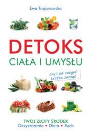 Detoks ciała i umysłu. Autor: Trojanowska Ewa. Dadada.pl Okładka książki Detoks ciała i umysłu