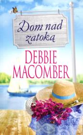 Dom nad zatoką. Autor: Debbie Macomber. Dadada.pl Okładka książki Dom nad zatoką
