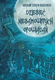 Okładka książki Dziesięć niesamowitych opowiadań