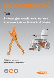 Ekomobilność Tom II Innowacyjne rozwiązania poprawy i przywracania mobilności człowieka. Autor: Choromański Włodzimierz. Dadada.pl Okładka książki Ekomobilność Tom II Innowacyjne rozwiązania poprawy i przywracania mobilności człowieka