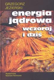 Okładka książki Energia jądrowa wczoraj i dziś WNT Jezierski