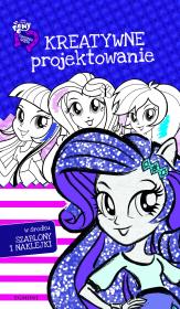 Equestria Girls. Kreatywne projektowanie. Autor: Helena Teleżyńska, Teleżyńska Irena. Dadada.pl Okładka książki Equestria Girls. Kreatywne projektowanie