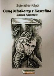 Gang Młotkarzy z Koszalina Zmora Jubilerów. Autor: Kłysz Sylwester. Dadada.pl Okładka książki Gang Młotkarzy z Koszalina Zmora Jubilerów