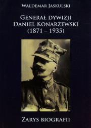 Okładka książki Generał dywizji Daniel Konarzewski 1871-1935