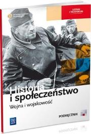 Historia i społeczeństwo LO. Wojna i wojskowość. Autor: Markowicz Marcin, Olga Pytlińska-Markowicz, Agata Wyroda. Dadada.pl Okładka książki Historia i społeczeństwo LO. Wojna i wojskowość