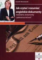 Jak czytać i rozumieć angielskie dokumenty notarialne, testamenty i pełnomocnictwa?. Autor: Berezowski Leszek. Dadada.pl Okładka książki Jak czytać i rozumieć angielskie dokumenty notarialne, testamenty i pełnomocnictwa?