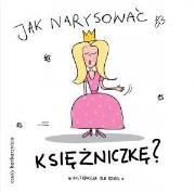 Jak narysować Księżniczkę?. Autor: Pietruszka i Murzyn. Dadada.pl Okładka książki Jak narysować Księżniczkę?