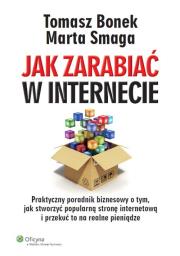 Jak zarabiać w internecie. Autor: Bonek Tomasz, Smagacz-Poziemska Marta. Dadada.pl Okładka książki Jak zarabiać w internecie